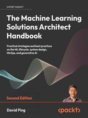 cover image of The Machine Learning Solutions Architect Handbook